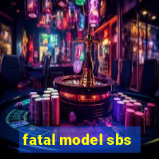 fatal model sbs